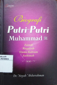 Biografi putri-putri Muhammad : Zainab, Ruqayyah, Ummu Kultsum, Fatimah