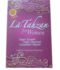 La Tahzan for women : jangan bersedih wahai muslimah nikmatilah hidupmu