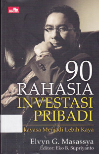 90 rahasia investasi pribadi : rekayasa menjadi lebih kaya