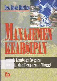 Manajemen kearsipan : untuk lembaga negara, swasta dan perguruan tinggi