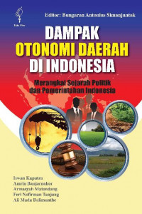 Dampak Otonomi Daerah di Indonesia: merangkai sejarah Politik dan pemerintahan Indonesia