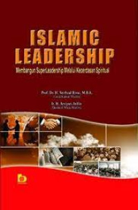 Islamic Leadership : membangun superleadership melalui kecerdasan spiritual