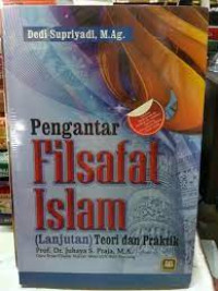 Pengantar filsafat Islam (lanjutan) : teori dan praktik