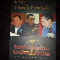 65 tahun Trimoelja D. Soerjadi : kendala menegakkan kebenaran dan keadilan