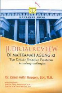 Judicial review di Mahkamah Agung RI : tiga dekade pengujian peraturan perundang-undangan