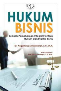 Hukum bisnis : sebuah pemahaman integratif antara hukum dan praktis bisnis