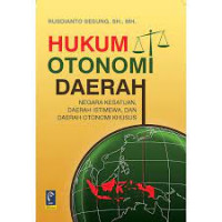 Hukum otonomi daerah : negara kesatuan, daerah istimewa, dan daerah otonomi khusus