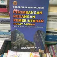 Problem Desentralisasi & Perimbangan Keuangan Pemerintahan Pusat-Daerah : peluang dan tantangan dalam pengelolaan sumber daya