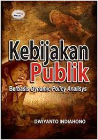 Kebijakan Publik : berbasis dynamic policy analisys