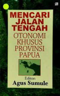 Mencari jalan tengah otonomi khusus Provinsi Papua