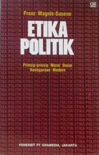 Etika politik : prinsip-prinsip moral dasar kenegaraan modern