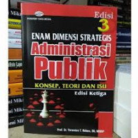 Enam dimensi strategis administrasi publik : konsep, teori dan isu