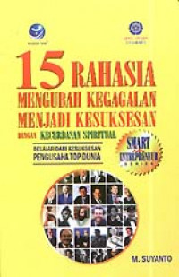 15 rahasia mengubah kegagalan menjadi kesuksesan dengan kecerdasan spiritual : belajar dari kesuksesan pengusaha Top dunia