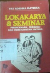 Lokakarya dan seminar : perencanaan, pelaksanaan, dan kegunaan