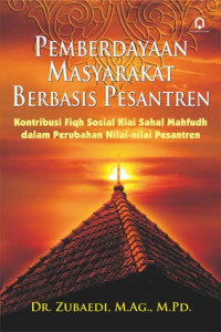 Pemberdayaan masyarakat berbasis pesantren : kontribusi Fiqih sosial kiai Sahal Mahfudh dalam perubahan nilai-nilai pesantren