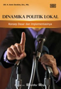 Dinamika politik lokal: konsep dasar dan implementasinya